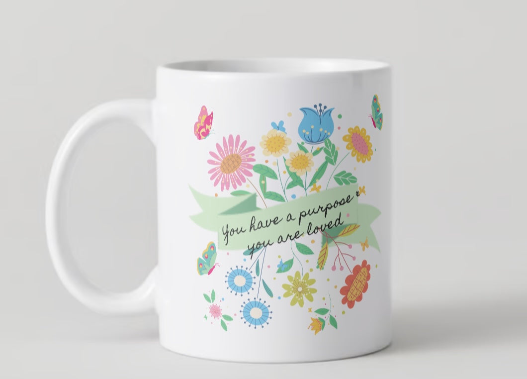 You Have a Purpose & You Are Loved Ceramic Mug
