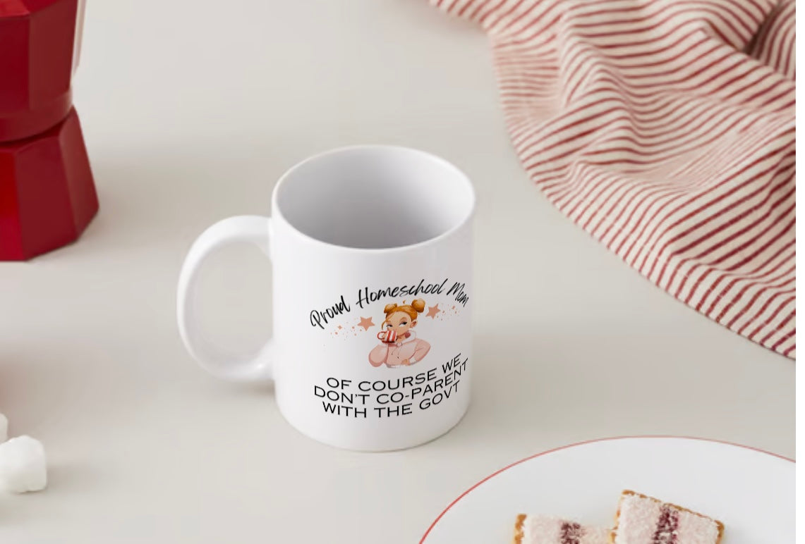 Proud Homeschool Mom Of Course We Don't Co-Parent With The Govt Ceramic Coffee Mug 11oz