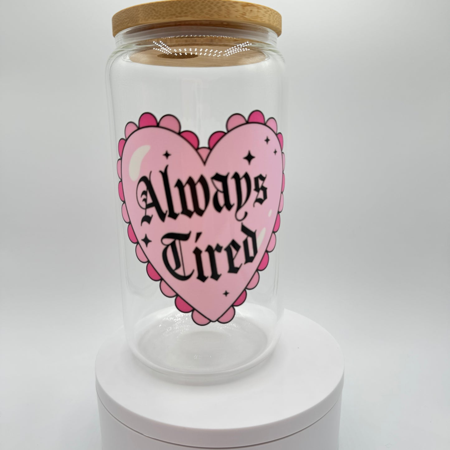 Always Tired Glass 16oz Libby Cup