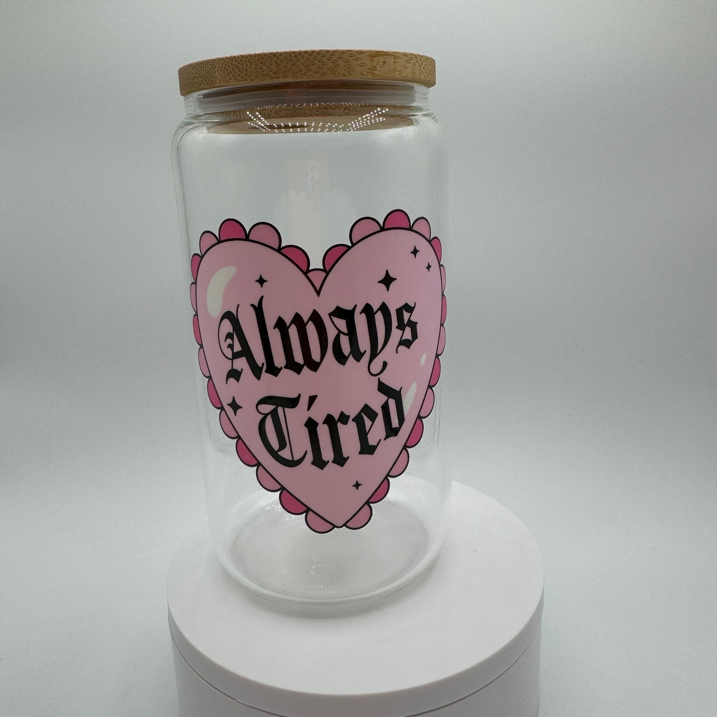 Always Tired Glass 16oz Libby Cup