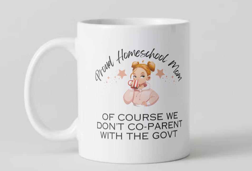 Proud Homeschool Mom Of Course We Don't Co-Parent With The Govt Ceramic Coffee Mug 11oz