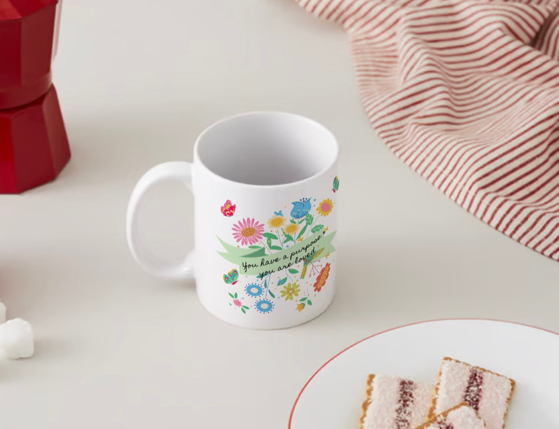 You Have a Purpose & You Are Loved Ceramic Mug