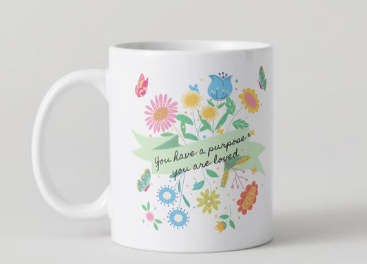 You Have a Purpose & You Are Loved Ceramic Mug