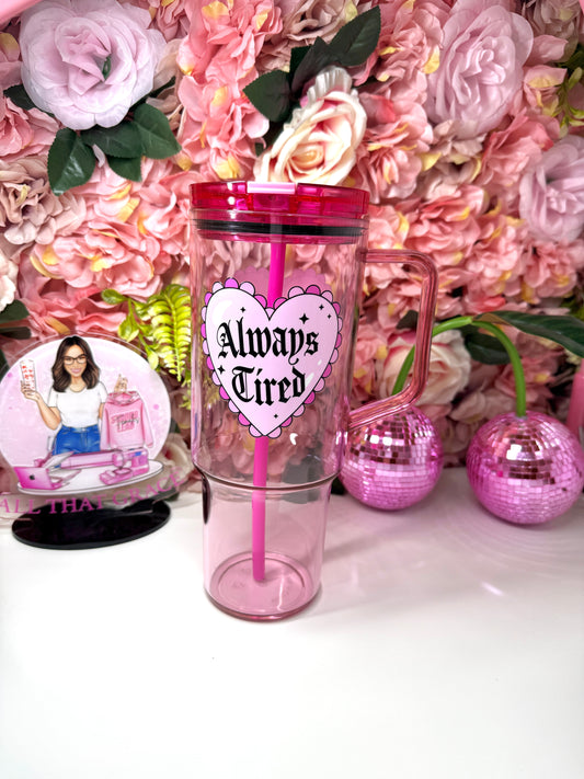 Always Tired Heart Pink Acrylic 40oz Tumbler